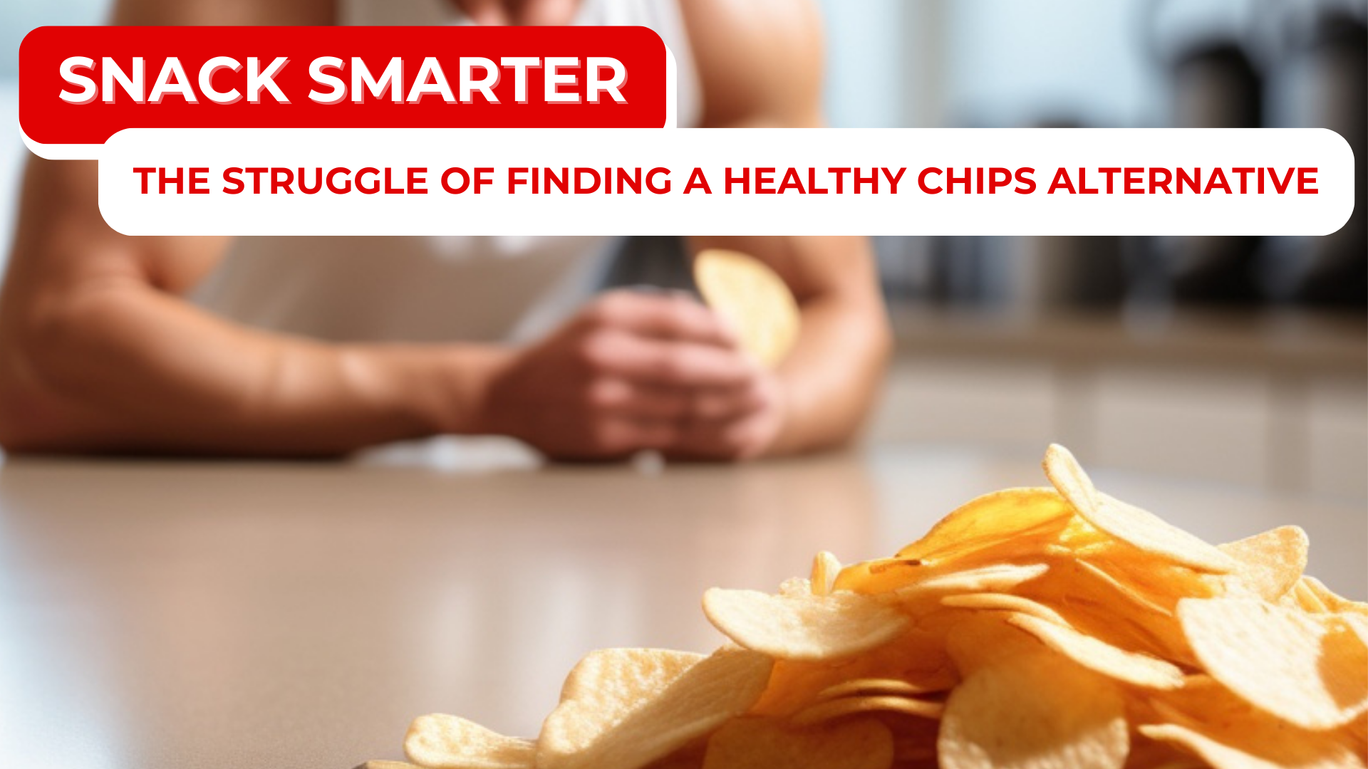 Snack Smarter: The Struggle of Finding a Healthy Chips Alternative